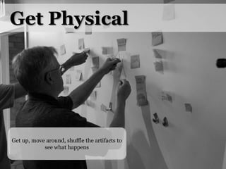 Get PhysicalGet up, move around, shuffle the artifacts to see what happens