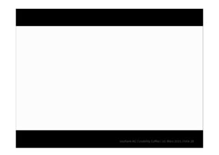 | Folie 28soultank AG | Usability Coffee | 10. März 2015
 