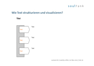 Wie Text strukturieren und visualisieren?
| Folie 36soultank AG | Usability Coffee | 10. März 2015
 