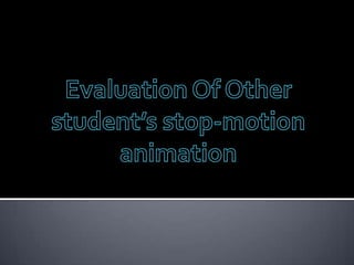 Evaluation Of Other student’s stop-motion animation 