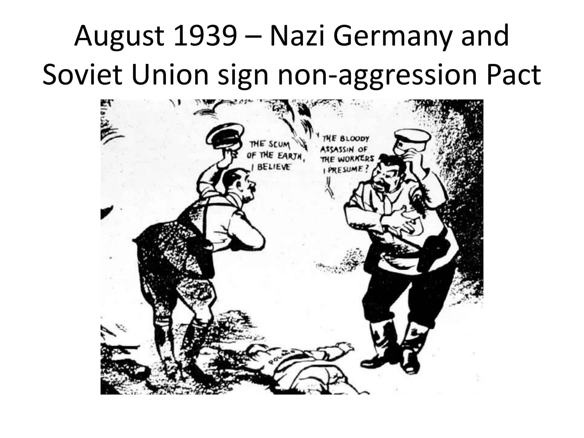 August 1939 – Nazi Germany and
Soviet Union sign non-aggression Pact
 