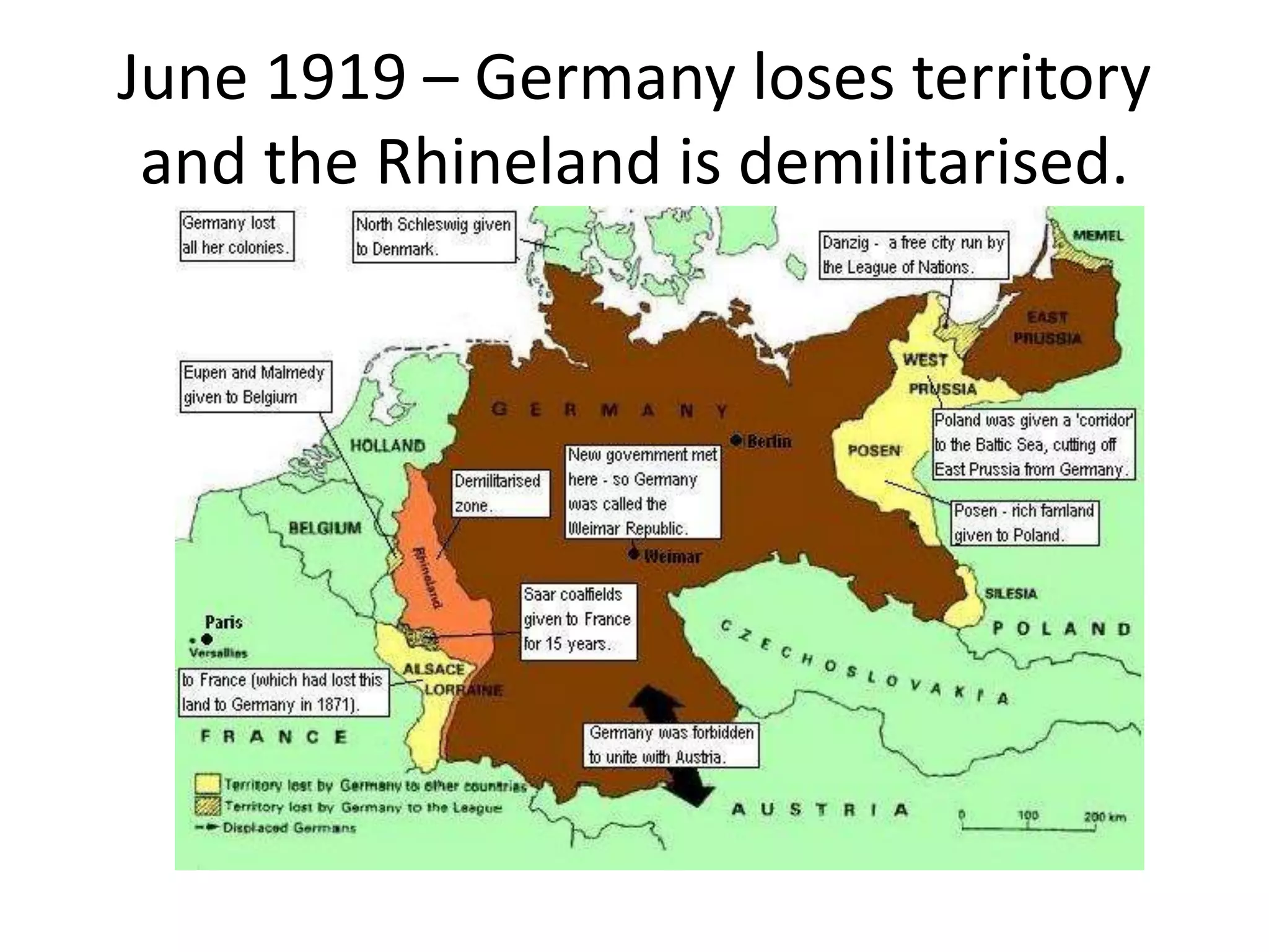 June 1919 – Germany loses territory
and the Rhineland is demilitarised.
 