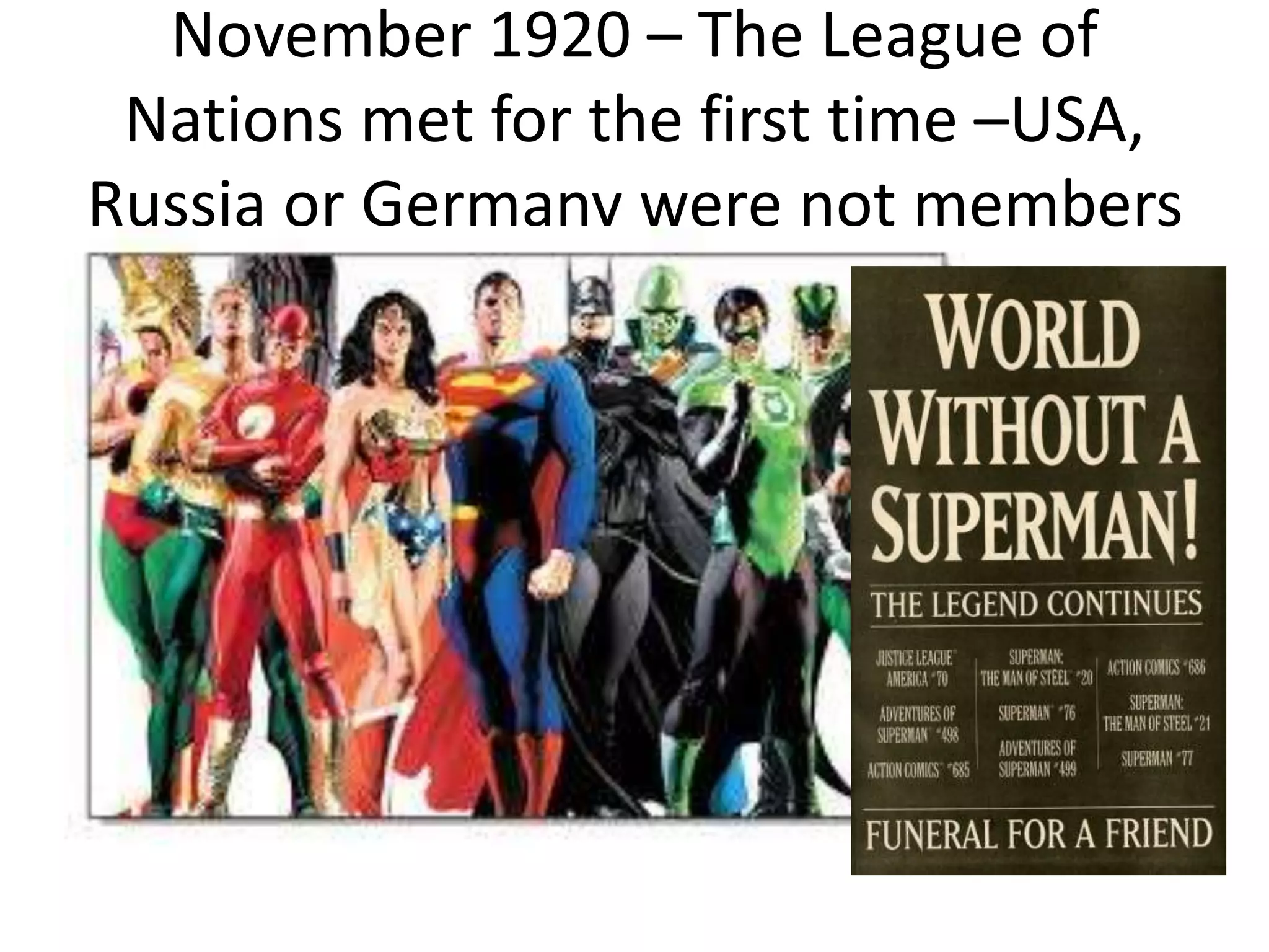 November 1920 – The League of
Nations met for the first time –USA,
Russia or Germany were not members
 