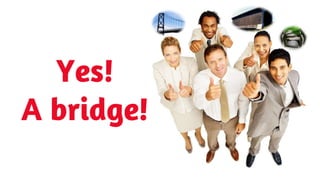 SHARE 2012 | 18
Yes!
A bridge!
 