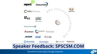 SharePoint Saturday Chicago Suburbs 3
Speaker Feedback: SPSCSM.COM
 