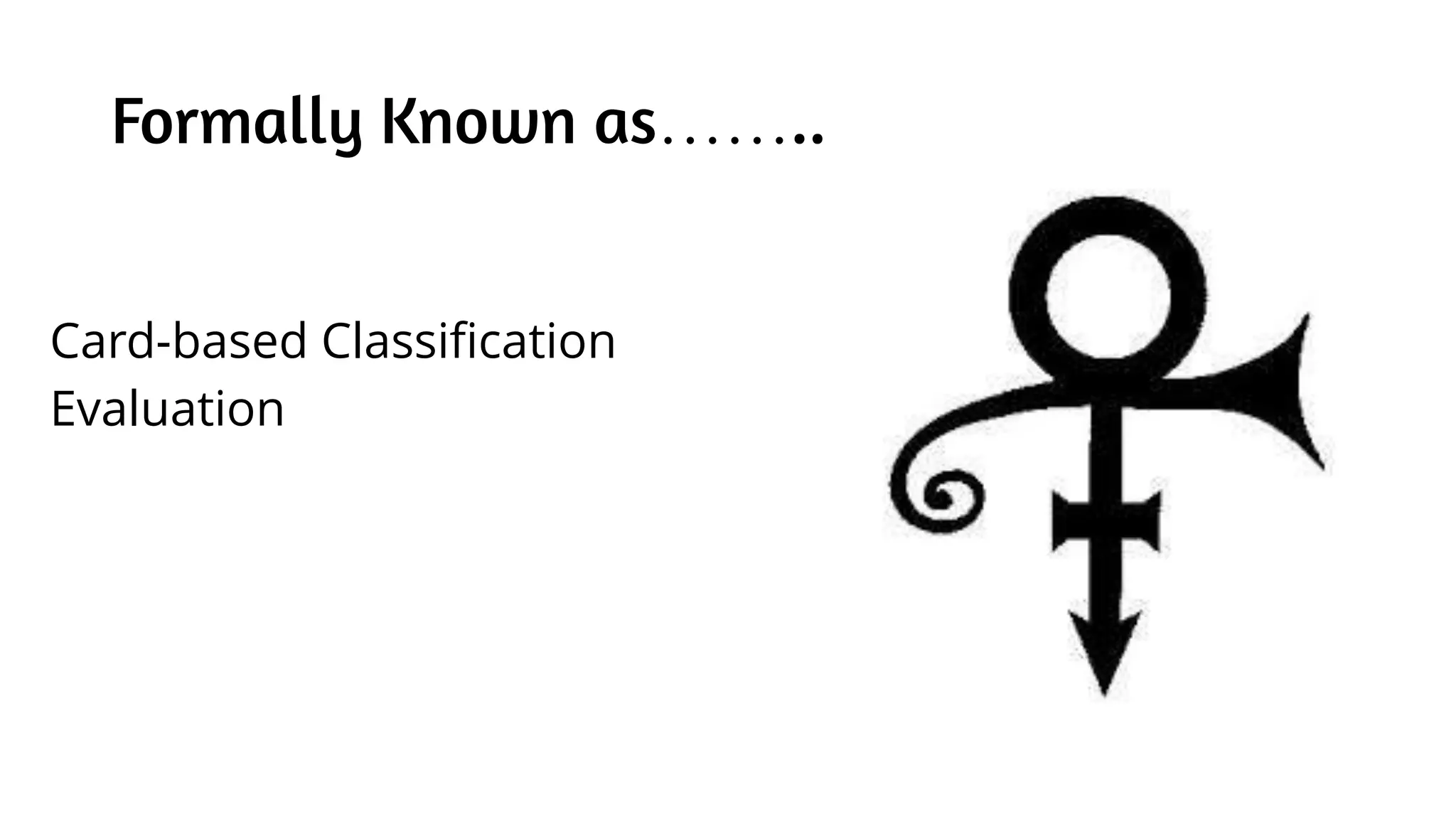 Formally Known as……..
Card-based Classification
Evaluation
 