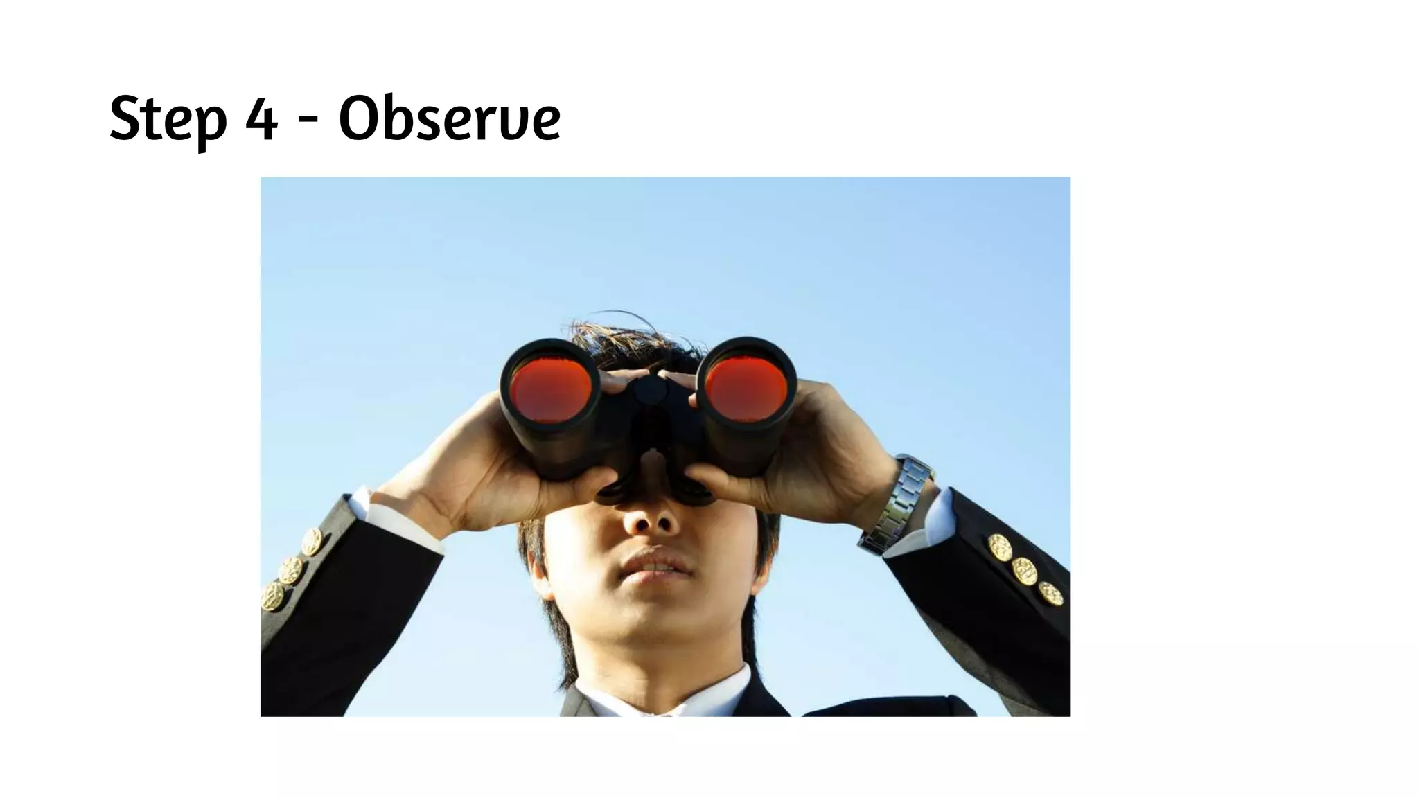 Step 4 - Observe
 