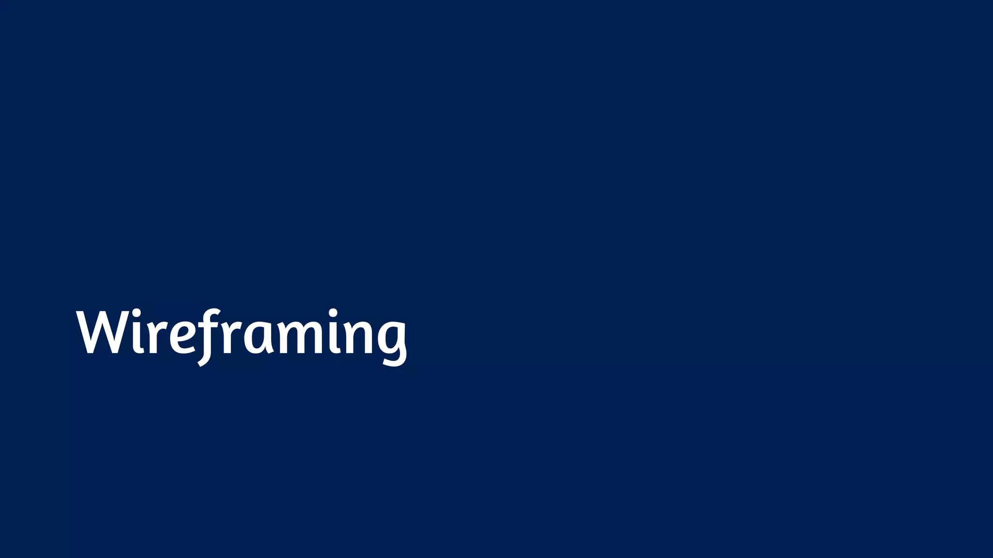 Wireframing
 
