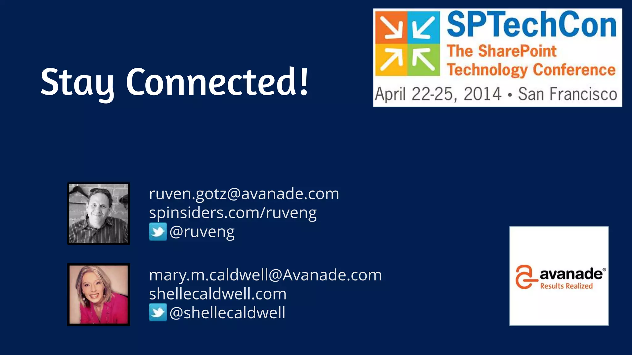 Stay Connected!
ruven.gotz@avanade.com
spinsiders.com/ruveng
@ruveng
mary.m.caldwell@Avanade.com
shellecaldwell.com
@shellecaldwell
 