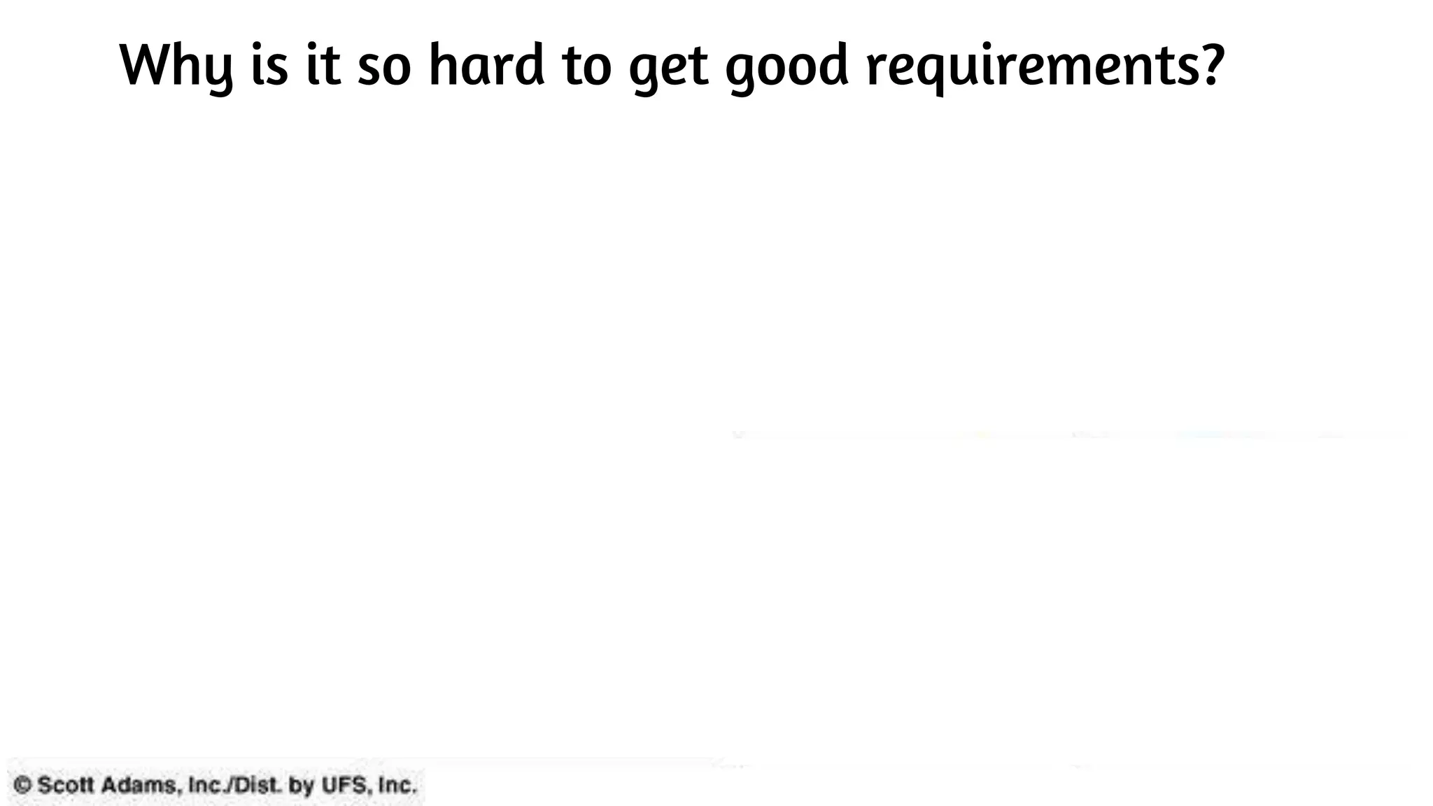 Why is it so hard to get good requirements?
 