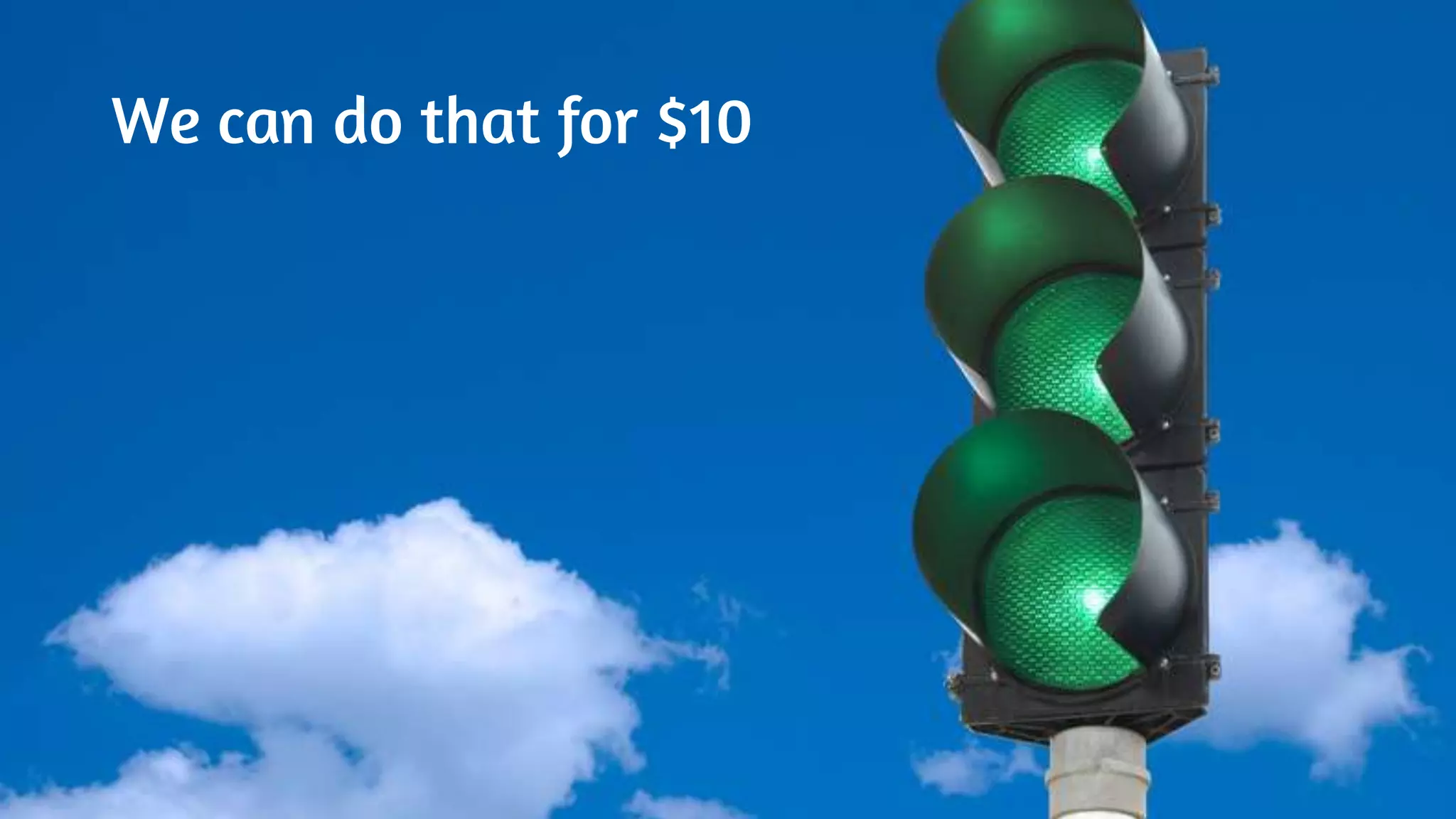 We can do that for $10
 