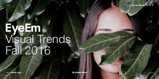 @cristinasofiareal
——— Visual Trends Fall 2016
——— eyeem.com
Visual Trends
Fall 2016
 