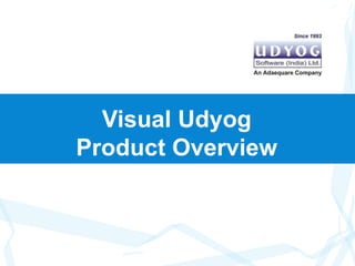 Introduction
CA Tax Portal
Visual Udyog
Product Overview
 