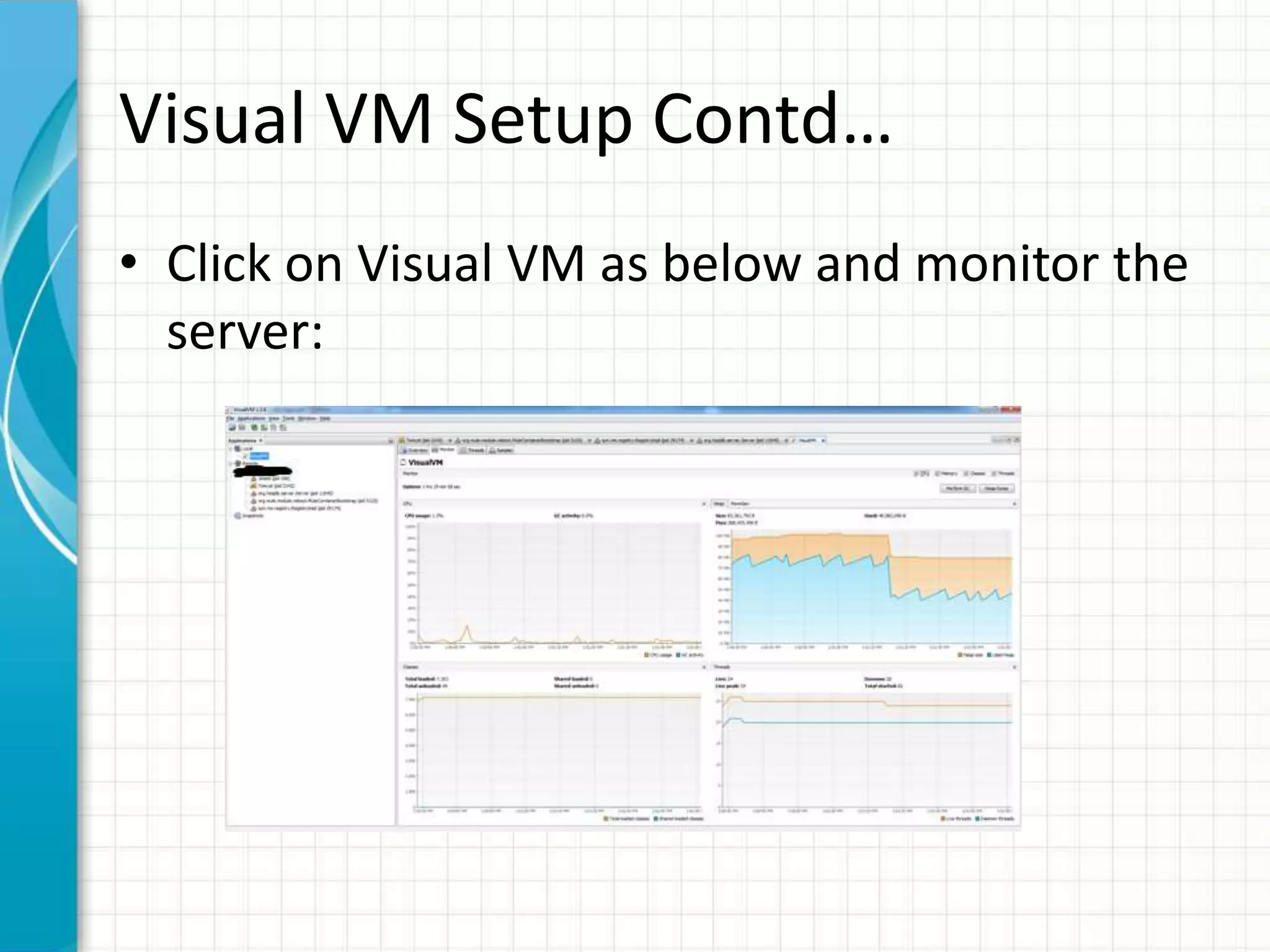 Visual VM Setup Contd… 
• Click on Visual VM as below and monitor the 
server: 
 