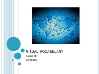 Visual Vocabulary Social 30-1 Sarah Ehr 