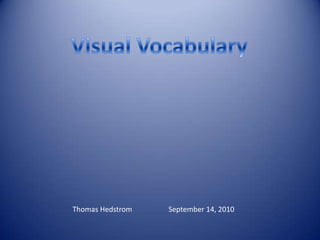 Visual Vocabulary Thomas Hedstrom		September 14, 2010  