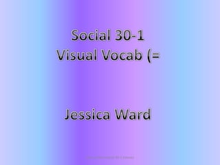 Social 30-1 Visual Vocab (= Jessica Ward Jessica Ward Social 30-1 Esteves 