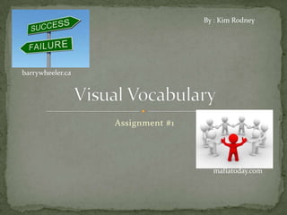 Assignment #1 Visual Vocabulary By : Kim Rodney barrywheeler.ca mafiatoday.com 