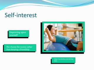 Improving upon yourselfSelf-interestShe choose the money rather than keeping a friendshiphttp://us.fotolia.com/id/6908167