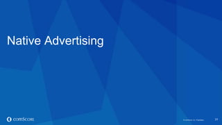 © comScore, Inc. Proprietary.© comScore, Inc. Proprietary. 31
Native Advertising
 