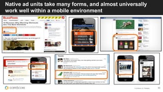 © comScore, Inc. Proprietary. 33
Native ad units take many forms, and almost universally
work well within a mobile environment
 