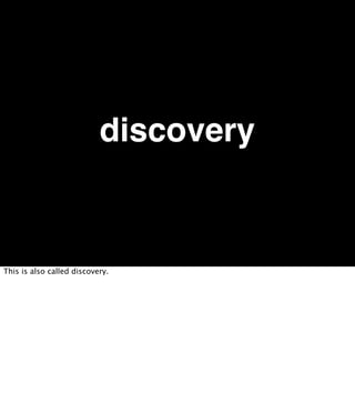 discovery


This is also called discovery.
 