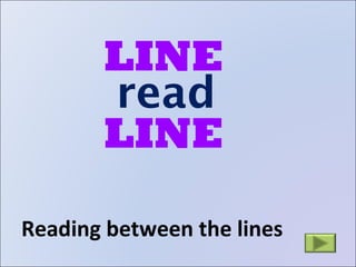 LINE   read LINE   Reading between the lines 