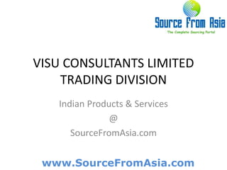 VISU CONSULTANTS LIMITED TRADING DIVISION  Indian Products & Services @ SourceFromAsia.com 