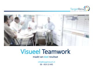 TargetResult
V E R B I N D E N d o o r V E R B E E L D E N
Visueel Teamwork
maakt van doel resultaat
info@targetresult.nl
06 - 814 13 445
 