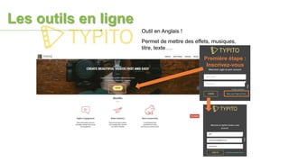 Outil en Anglais !
Permet de mettre des effets, musiques,
titre, texte….
Première étape :
Inscrivez-vous
Les outils en ligne
 