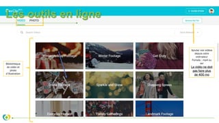Les outils en ligne
Bibliothèque
de vidéo et
photo
d’illustration
Ajouter vos vidéos
depuis votre
ordinateur
Fomats : mp4 ou
avi
La vidéo ne doit
pas faire plus
de 400 mo
 