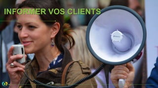 INFORMER VOS CLIENTS
 