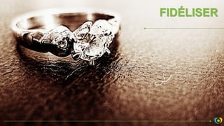 FIDÉLISER
 