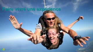 Faire vivre une expérience
 