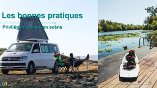 Privilégier la mise en scène
Les bonnes pratiques
 