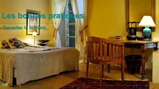 Les bonnes pratiques
Travailler la lumière
 