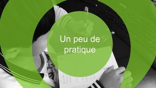 Un peu de
pratique
 