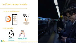 Le Client devient mobile
> J’ai un smartphone !
> Je consulte
Source : Sébastien Gonzalez – etourisme.info – dec. 2017
 