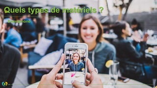 Quels types de matériels ?
Smartphone
 