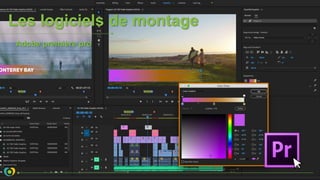 Les logiciels de montage
Adobe première pro
 
