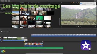 Les logiciels de montage
Imovie – gratuit sur Mac
 