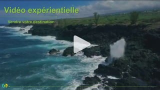 Vidéo expérientielle
Vendre votre destination
 