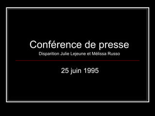 Conférence de presse Disparition Julie Lejeune et Mélissa Russo 25 juin 1995 
