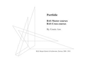 Portfolie

                 BAS Master courses
                 BAS Cross courses

                 By Gaute Aas




BAS: Bergen School of Architecture, Norway, 2008 - 2010
 