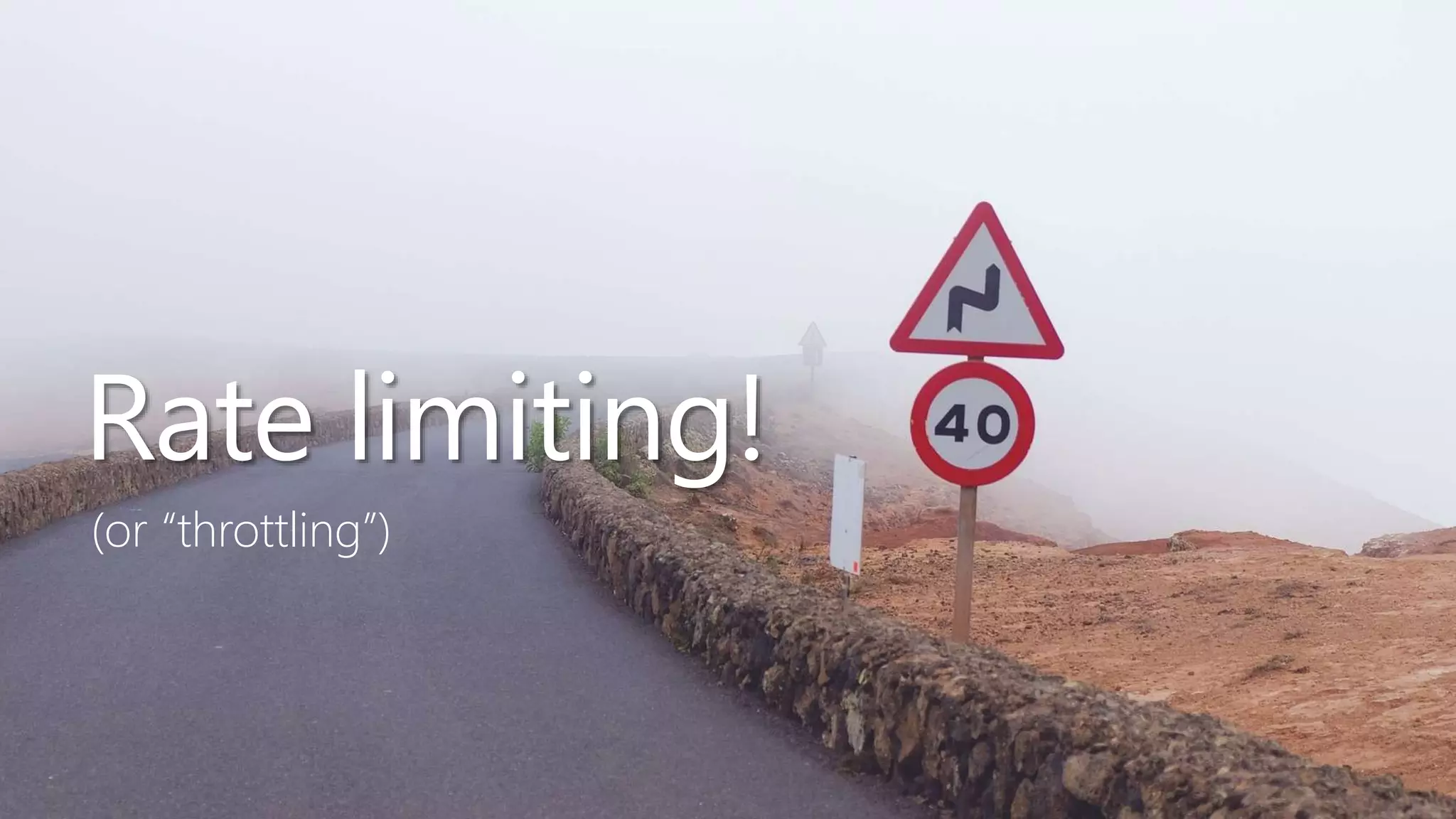 19
Rate limiting!
(or “throttling”)
 