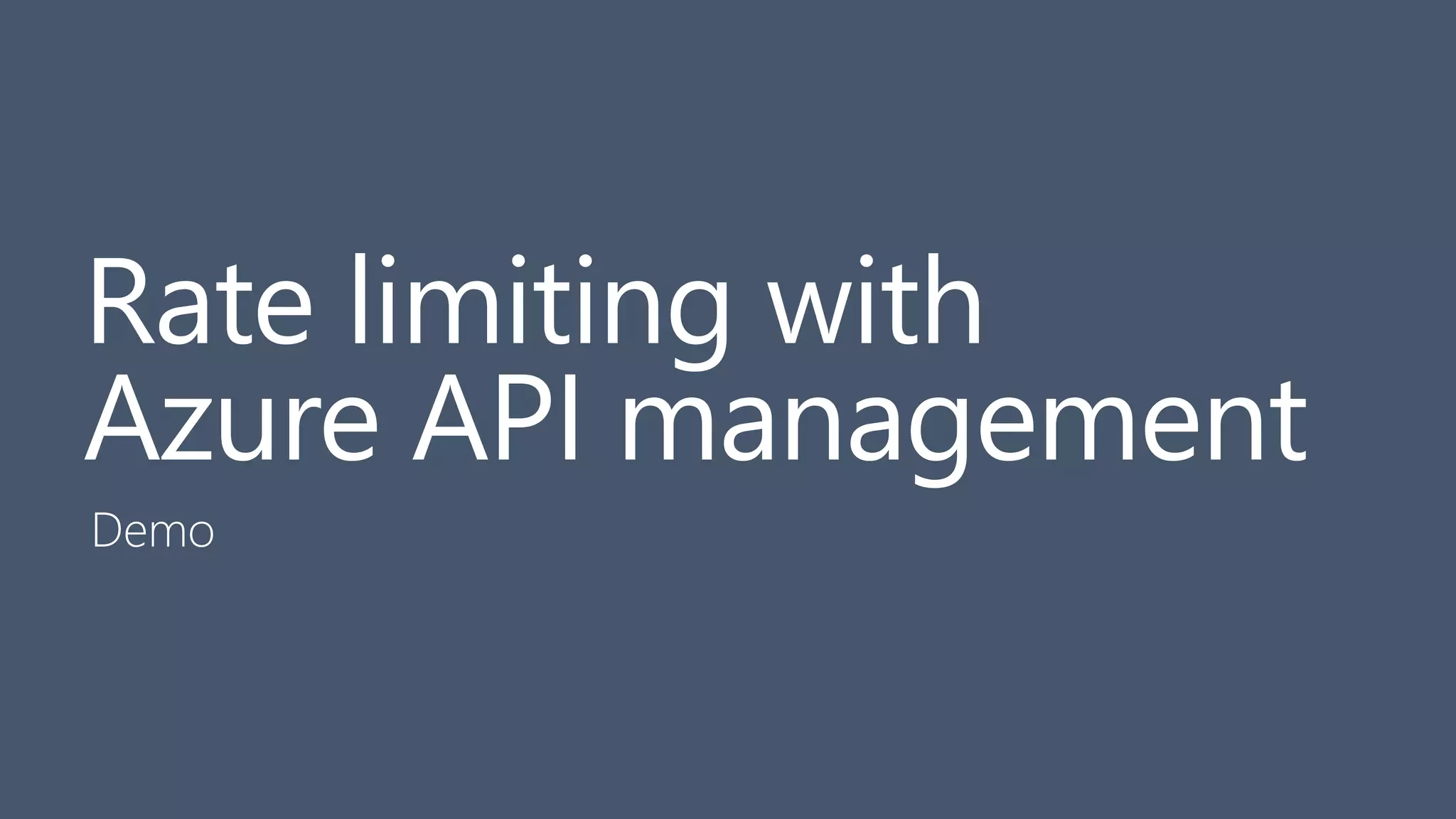 55
Rate limiting with
Azure API management
Demo
 