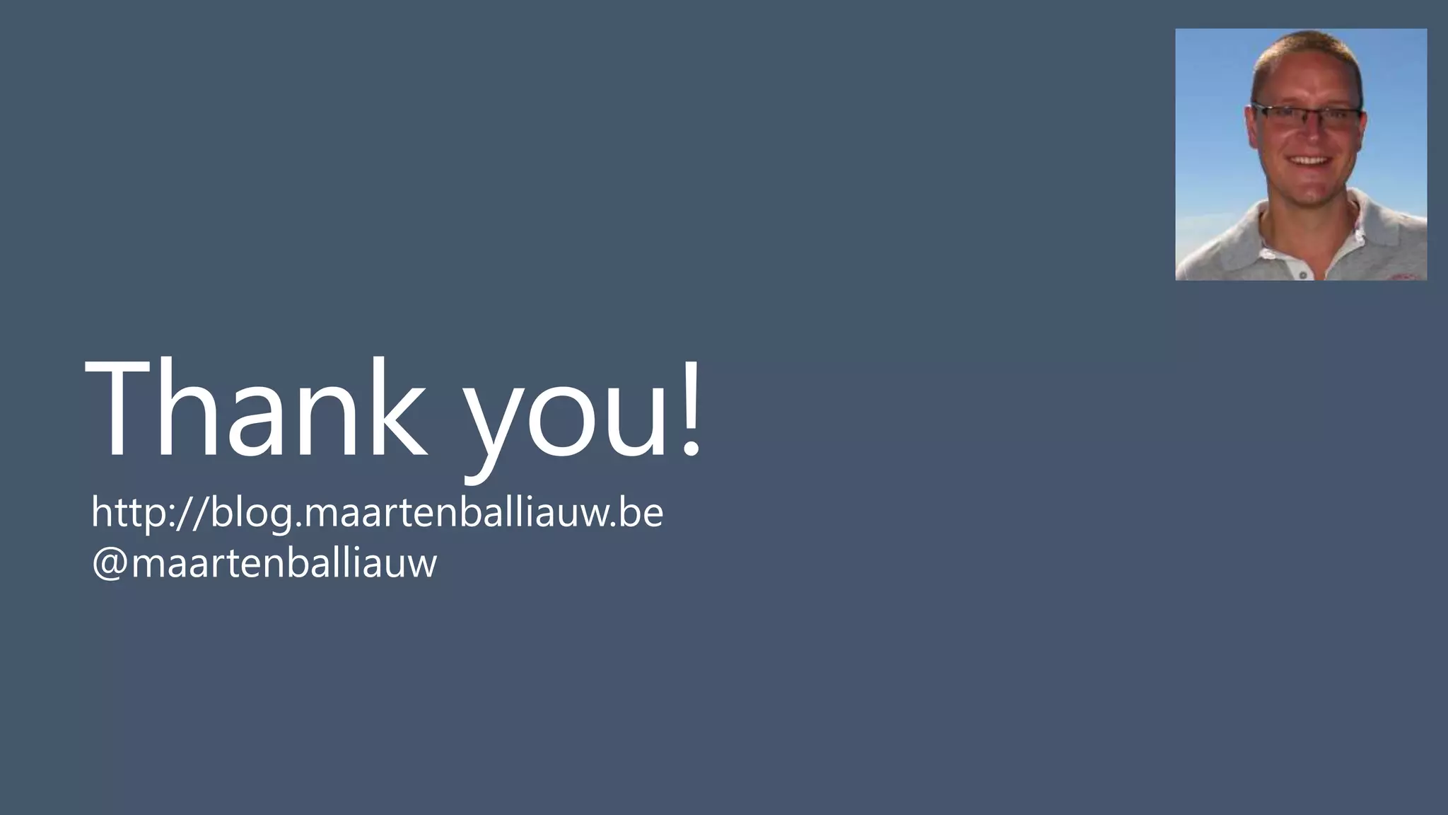 62
Thank you!
http://blog.maartenballiauw.be
@maartenballiauw
 