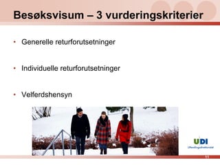 Besøksvisum – 3 vurderingskriterier

• Generelle returforutsetninger


• Individuelle returforutsetninger


• Velferdshensyn




                                      11
 