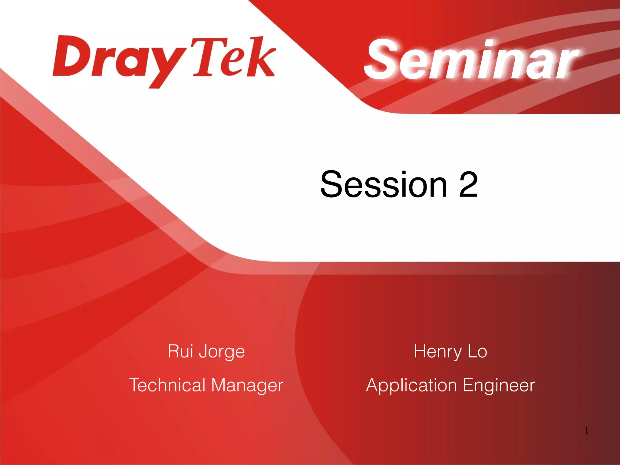 1
Session 2
Seminar
Henry Lo
Application Engineer
Rui Jorge
Technical Manager
 