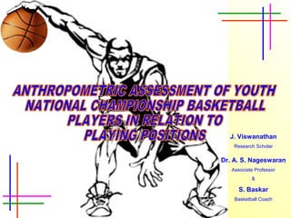 J. Viswanathan
Research Scholar
Dr. A. S. Nageswaran
Associate Professor
&
S. Baskar
Basketball Coach
 